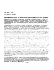 Date: Sept. 15, 2014 FOR IMMEDIATE RELEASE National Academy of Sciences’ Gulf Research Program Announces Strategic Vision, Initial Opportunities WASHINGTON – A new strategic vision document, released today by the Nat