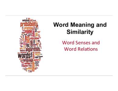 Word Meaning and Similarity Word	
  Senses	
  and	
   Word	
  Rela-ons	
    Dan	
  Jurafsky	
  