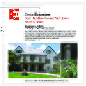 DesignEvanston Tour Ragdale-Howard VanDoren Shaw’s Home Saturday June 12, N. Green Bay Road, Lake Forest Join Design Evanston members and guests for a docent-led tour of Shaw’s historic