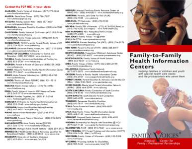 Contact the F2F HIC in your state: ALABAMA: Family Voices of Alabama · (www.familyvoicesal.org ALASKA: Stone Soup Group · (www.stonesoupgroup.org ARIZONA: Raising Special Kids · (