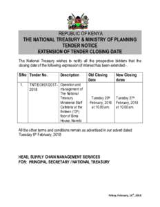 REPUBLIC OF KENYA THE NATIONAL TREASURY & MINISTRY OF PLANNING TENDER NOTICE EXTENSION OF TENDER CLOSING DATE The National Treasury wishes to notify all the prospective bidders that the closing date of the following expr