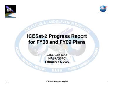 Goddard Space Flight Center
  ICESat-2 Progress Report   for FY08 and FY09 Plans  John Loiacono
 NASA/GSFC