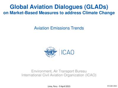 Global Aviation Dialogues (GLADs) on Market-Based Measures to address Climate Change Aviation Emissions Trends  Environment, Air Transport Bureau