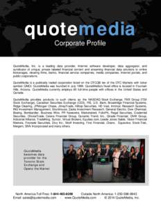 quotemedia Corporate Profile QuoteMedia, Inc. is a leading data provider, Internet software developer, data aggregator, and syndicator of unique, private labeled financial content and streaming financial data solutions t