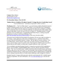 Contact: Hilary Malsonx31228  For Immediate Release: May 28, 2013  Modern Slavery Exhibit at President Lincoln’s Cottage Receives Leadership Award