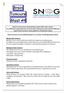 Brain Tumours Sheet #8 Brain tumours have characteristics shared with most cancers. It is difficult to generalise due to the location (being the brain) and the different type of brain tumours. Every patient is considered