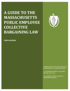 A GUIDE TO THE MASSACHUSETTS PUBLIC EMPLOYEE COLLECTIVE BARGAINING LAW TENTH EDITION