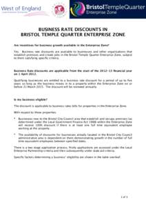 BUSINESS RATE DISCOUNTS IN BRISTOL TEMPLE QUARTER ENTERPRISE ZONE Are incentives for business growth available in the Enterprise Zone? Yes. Business rate discounts are available to businesses and other organisations that