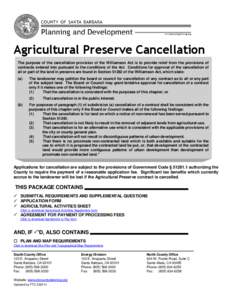 Agricultural Preserve Cancellation The purpose of the cancellation provision of the Williamson Act is to provide relief from the provisions of contracts entered into pursuant to the conditions of the Act. Conditions for 