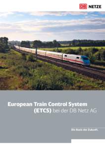 European Train Control System 	(ETCS) bei der DB Netz AG Die Basis der Zukunft.  1