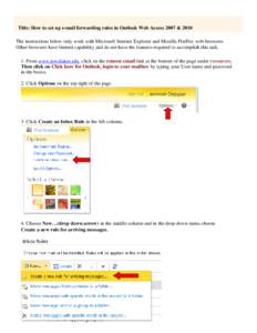 Title: How to set up e-mail forwarding rules in Outlook Web Access 2007 & 2010 The instructions below only work with Microsoft Internet Explorer and Mozilla FireFox web browsers. Other browsers have limited capability an