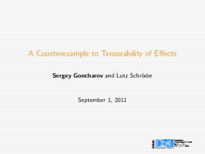 A Counterexample to Tensorability of Effects Sergey Goncharov and Lutz Schr¨ oder September 1, 2011