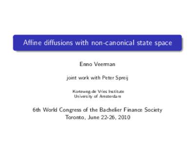 Affine diffusions with non-canonical state space Enno Veerman joint work with Peter Spreij Korteweg-de Vries Institute University of Amsterdam