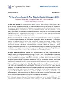 For immediate use  Press Release TVS Logistics partners with Tata Opportunities Fund to acquire DIESL Transaction would make TVS Logistics one of India’s most competitive