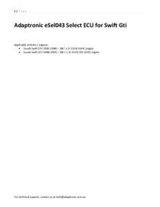 1|Page  Adaptronic eSel043 Select ECU for Swift Gti Applicable vehicles / engines:  Suzuki Swift GTi) – Mk I 1.3L G13B DOHC engine  Suzuki Swift GTi) – Mk II 1.3L G13B 16V DOHC engine