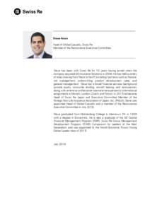 Steve Arora Head of Global Casualty, Swiss Re Member of the Reinsurance Executive Committee Steve has been with Swiss Re for 10 years having joined when the company acquired GE Insurance Solutions inHe has held a 