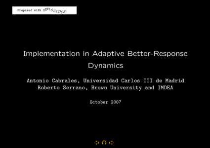 Prepared with SEVIS LI D S E Implementation in Adaptive Better-Response Dynamics Antonio Cabrales, Universidad Carlos III de Madrid
