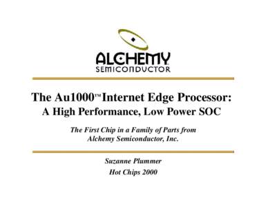 The Au1000 Internet Edge Processor: TM A High Performance, Low Power SOC The First Chip in a Family of Parts from Alchemy Semiconductor, Inc.