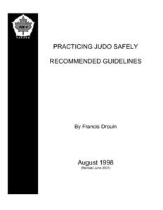 PRACTICING JUDO SAFELY RECOMMENDED GUIDELINES By Francis Drouin  August 1998