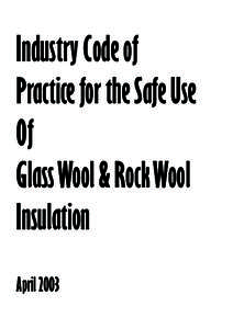 Industry Code of Practice for the Safe Use Of Glass Wool & Rock Wool Insulation April 2003