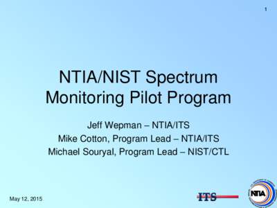 1  NTIA/NIST Spectrum Monitoring Pilot Program Jeff Wepman – NTIA/ITS Mike Cotton, Program Lead – NTIA/ITS