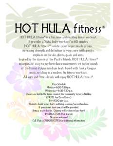 HOT HULA fitness HOT HULA fitness® is a fun, new and exciting dance workout. It provides a “total body workout” in 60 minutes.