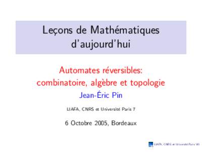 Le¸cons de Math´ematiques d’aujourd’hui Automates r´eversibles: combinatoire, alg`ebre et topologie ´ Pin Jean-Eric