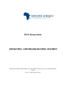 2015 Symposium  DEVELOPING AFFORDABLE HOUSING FOR RENT Organized Jointly by Shelter Afrique and the Ministry of Water Resources, Works & Housing, Ghana