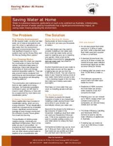 Saving Water At Home January 2011 Saving Water at Home Water is a precious resource, particularly on such a dry continent as Australia. Unfortunately, the large amount of water used by households has a significant enviro