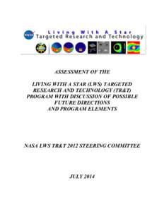 ASSESSMENT OF THE LIVING WITH A STAR (LWS) TARGETED RESEARCH AND TECHNOLOGY (TR&T) PROGRAM WITH DISCUSSION OF POSSIBLE FUTURE DIRECTIONS AND PROGRAM ELEMENTS