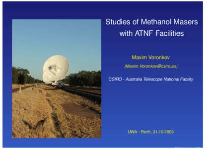 Studies of Methanol Masers with ATNF Facilities Maxim Voronkov () CSIRO - Australia Telescope National Facility