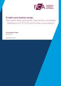 Credit card market study: Persistent debt and earlier intervention remedies - feedback on CP17/10 and further consultation Consultation Paper CP17/43** December 2017