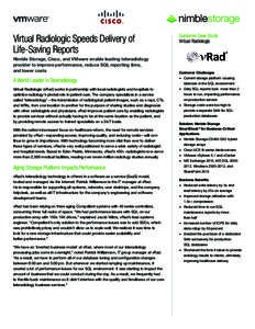 Virtual Radiologic Speeds Delivery of Life-Saving Reports Nimble Storage, Cisco, and VMware enable leading teleradiology provider to improve performance, reduce SQL reporting time, and lower costs