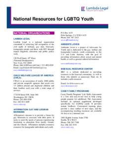 National Resources for LGBTQ Youth NATIONAL ORGANIZATIONS LAMBDA LEGAL Lambda Legal is a national organization committed to achieving full recognition of the civil rights of lesbians, gay men, bisexuals,