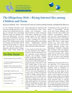 Spring 2010 Volume 10, Issue 1  The Ubiquitous Web – Rising Internet Use among Children and Teens By Jessica McBride , M.A. – International Centre for Youth Gambling Problems and High-Risk Behaviors As the Internet b