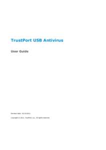TrustPort USB Antivirus User Guide Revision date: Copyright © 2012, TrustPort, a.s., All rights reserved.