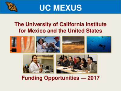 UC MEXUS The University of California Institute for Mexico and the United States Funding Opportunities — 2017