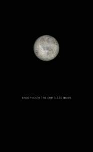 U ND E RN E AT H T H E D R IFT LE S S M OO N  UNDERNEATH THE DRIFTLESS MOON A lunar calendar including full moon dates through 2018