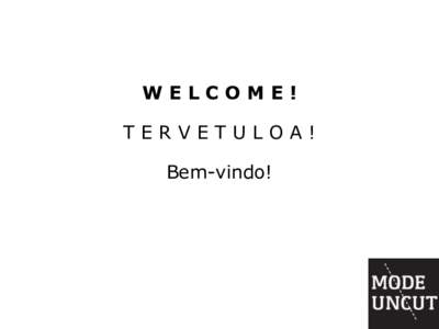 WELCOME!  TERVETULOA! Bem-vindo!  ALTERNATIVE OPEN FASHION ECONOMIES: