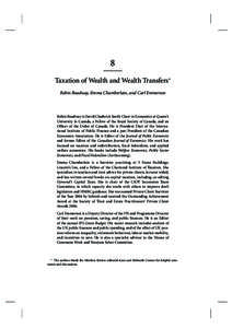 8 Taxation of Wealth and Wealth Transfers∗ Robin Boadway, Emma Chamberlain, and Carl Emmerson Robin Boadway is David Chadwick Smith Chair in Economics at Queen’s University in Canada, a Fellow of the Royal Society of