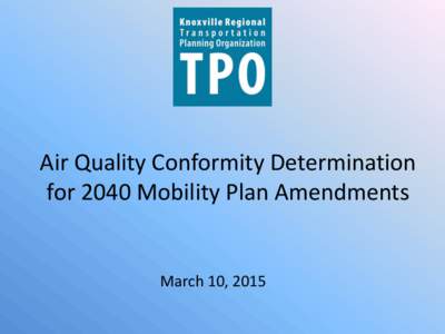 Air Quality Conformity Determination for 2040 Mobility Plan Amendments March 10, 2015  Overview of Air Quality Regulations