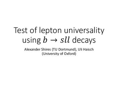 Test of lepton universality using 𝑏 → 𝑠𝑙𝑙 decays Alexander Shires (TU Dortmund), Uli Haisch (University of Oxford)  Invariant mass distributions
