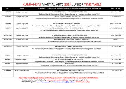 KUMIAI-RYU MARTIAL ARTS 2014 JUNIOR TIME TABLE DAY TIME  CLASS OVERVIEW – ALL bellow classes are conducted in the MARTIAL ARTS DOJO