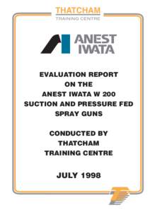 EVALUATION REPORT ON THE ANEST IWATA W 200 SUCTION AND PRESSURE FED SPRAY GUNS CONDUCTED BY