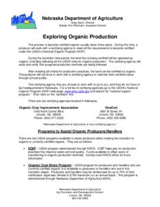 Nebraska Department of Agriculture Greg Ibach, Director Bobbie Kriz-Wickham, Assistant Director Exploring Organic Production The process to become certified organic usually takes three years. During this time, a