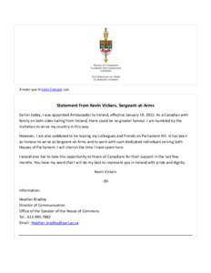 À noter que le texte français suit.  Statement from Kevin Vickers, Sergeant-at-Arms Earlier today, I was appointed Ambassador to Ireland, effective January 19, 2015. As a Canadian with family on both sides hailing from