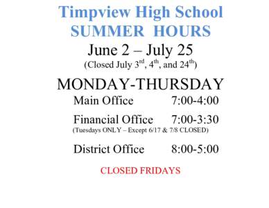 Timpview High School SUMMER HOURS June 2 – July 25 (Closed July 3rd, 4th, and 24th)  MONDAY-THURSDAY