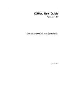 CGHub User Guide Release[removed]University of California, Santa Cruz  April 22, 2014