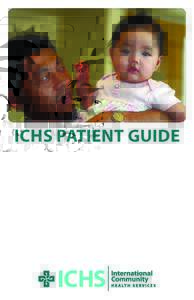 ICHS Patient Guide  Thank you to the following for their help in editing this guide: Abbie Zahler, Audrey Young, Byong Kyon, Christine Loredo, Crissa Lee, Dexter Lam, Inyong Im, Irene Chen, James Kuo, Kathy Lin, Kia Tru