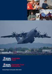 Annual Report & Accounts[removed]  The Royal Air Force Charitable Trust’s mission is: to PROMOTE the Royal Air Force, to SUPPORT its people now and into the future and to ENCOURAGE 	air-mindedness and the aviation-r